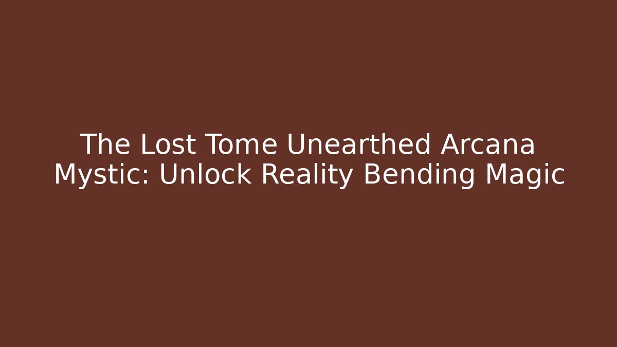 The Lost Tome Unearthed Arcana Mystic: Unlock Reality Bending Magic