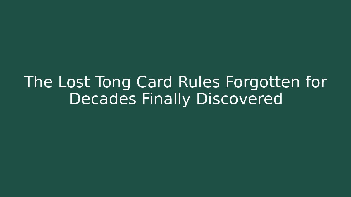 The Lost Tong Card Rules Forgotten for Decades Finally Discovered