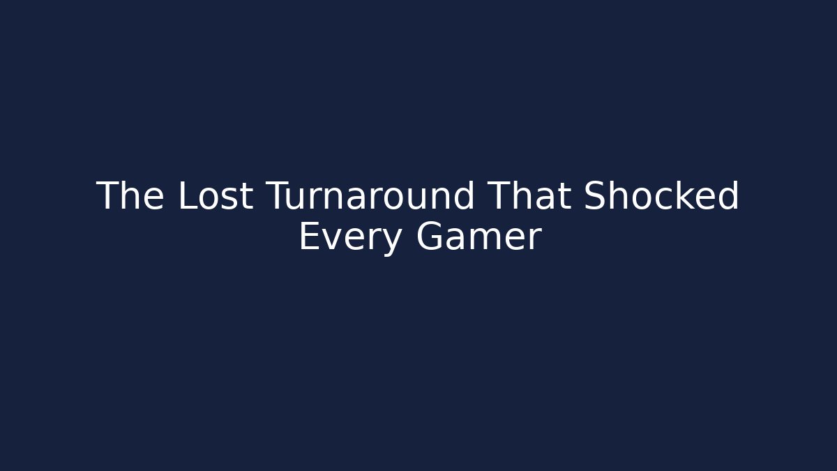 The Lost Turnaround That Shocked Every Gamer