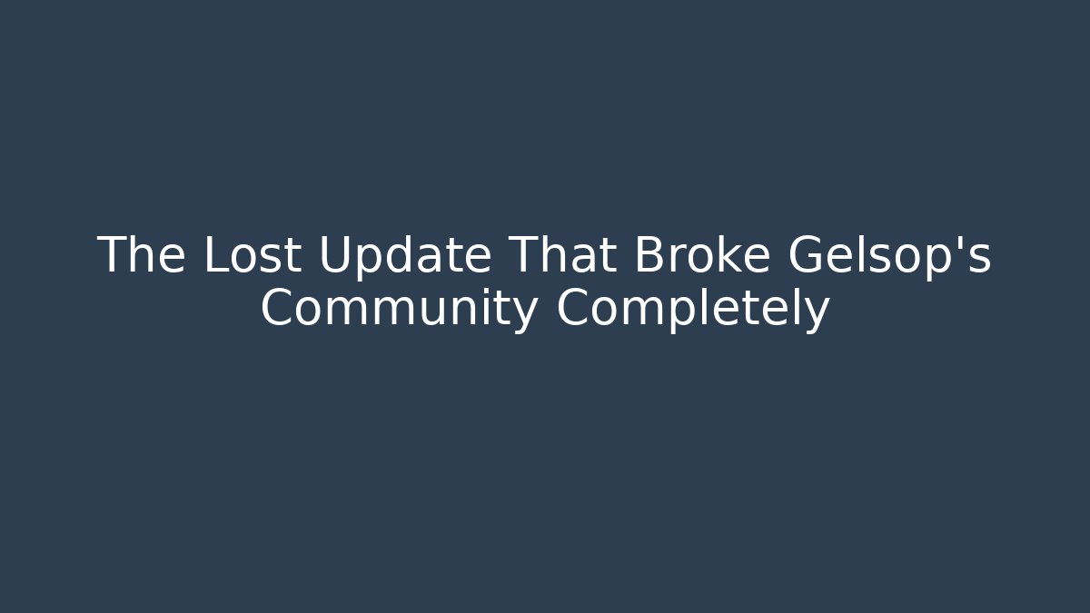 The Lost Update That Broke Gelsop's Community Completely - Critter Realm