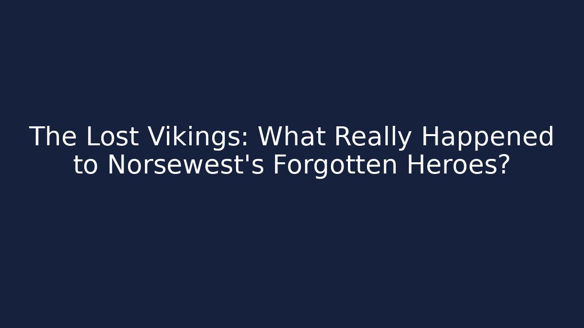 The Lost Vikings: What Really Happened to Norsewest's Forgotten Heroes?