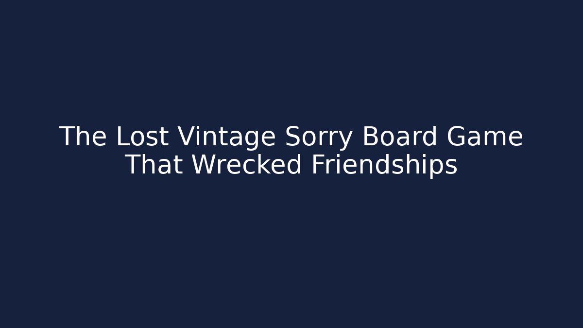 The Lost Vintage Sorry Board Game That Wrecked Friendships