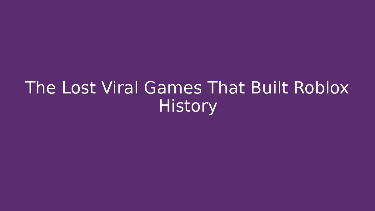 The Lost Viral Games That Built Roblox History