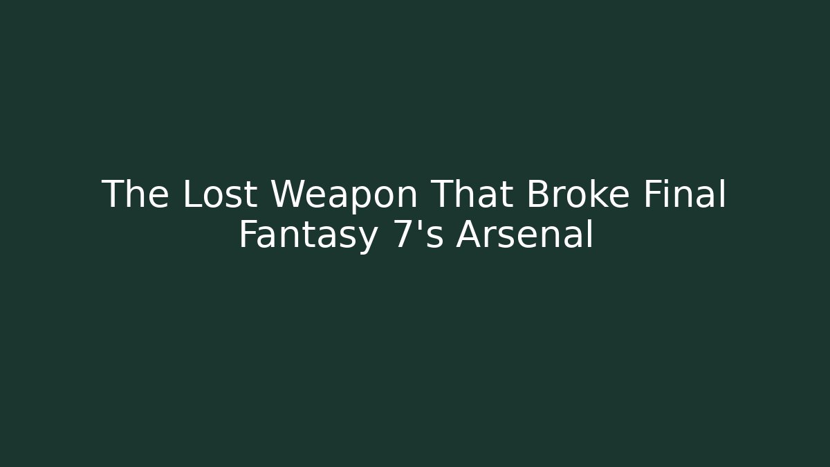 The Lost Weapon That Broke Final Fantasy 7's Arsenal