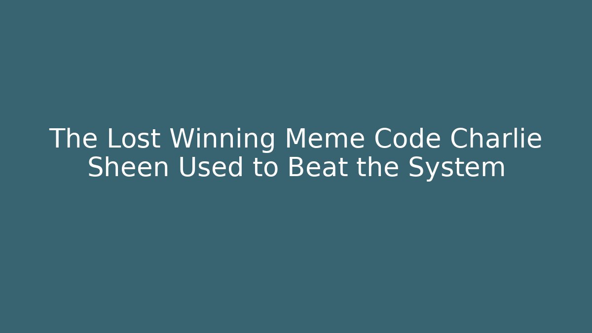 The Lost Winning Meme Code Charlie Sheen Used to Beat the System