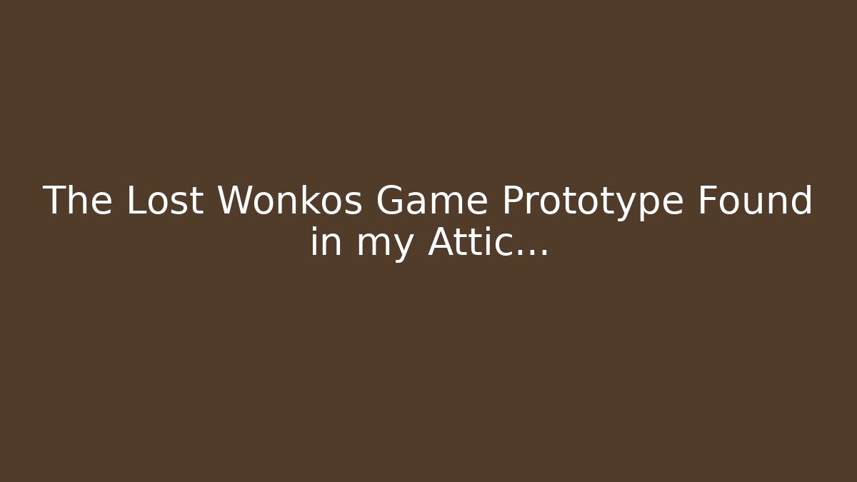 The Lost Wonkos Game Prototype Found in my Attic…
