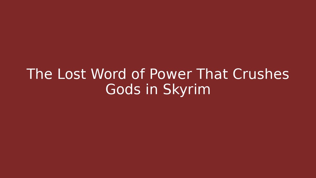 The Lost Word of Power That Crushes Gods in Skyrim
