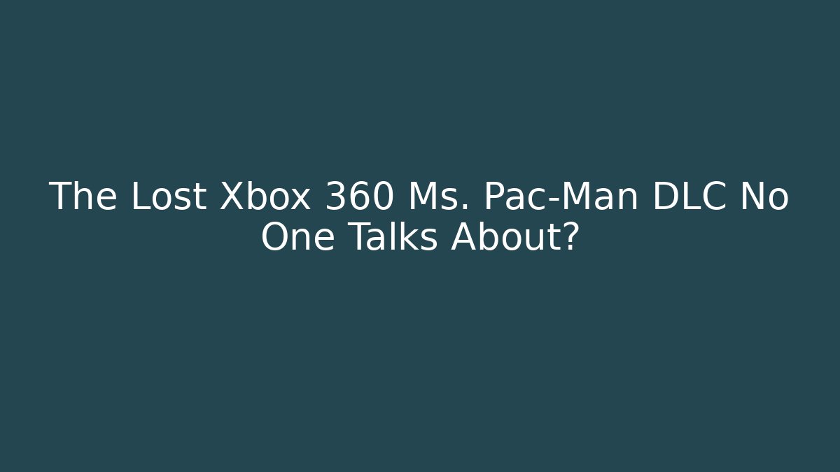 The Lost Xbox 360 Ms. Pac-Man DLC No One Talks About?