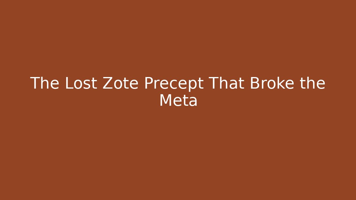 The Lost Zote Precept That Broke the Meta