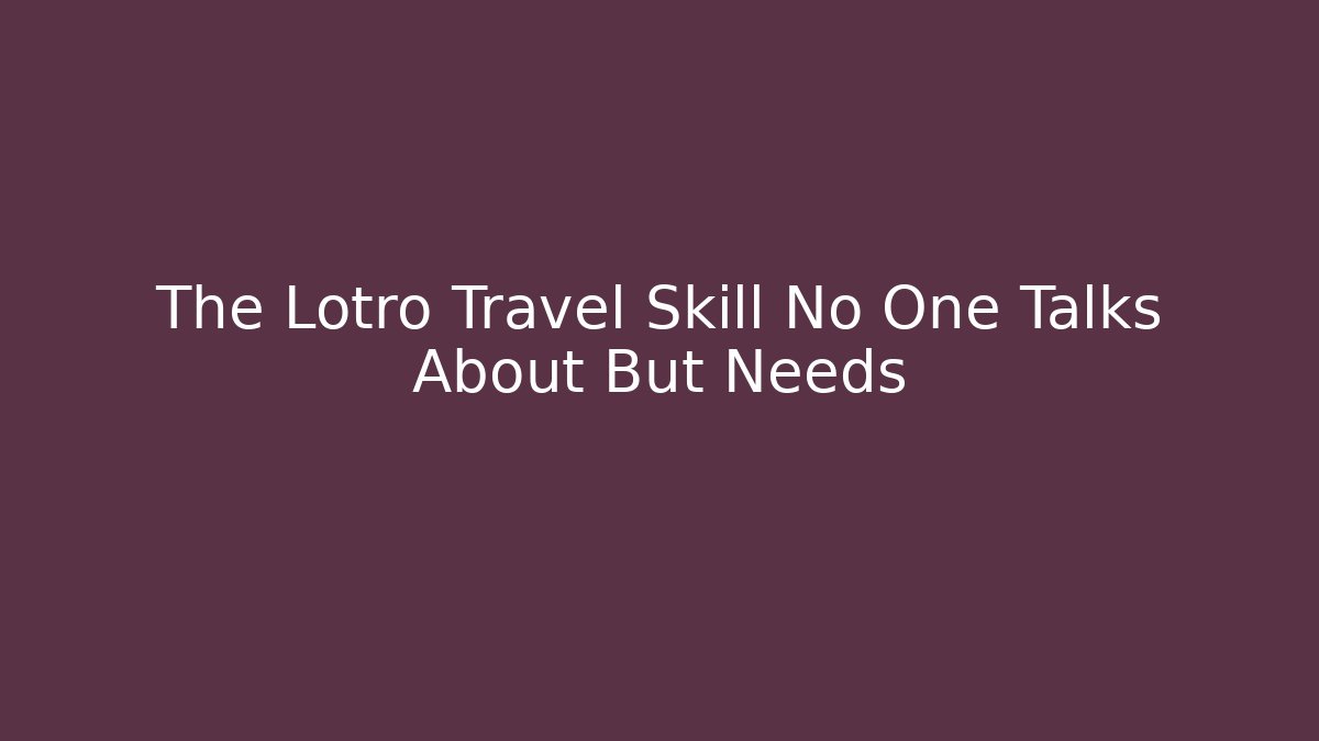 The Lotro Travel Skill No One Talks About But Needs