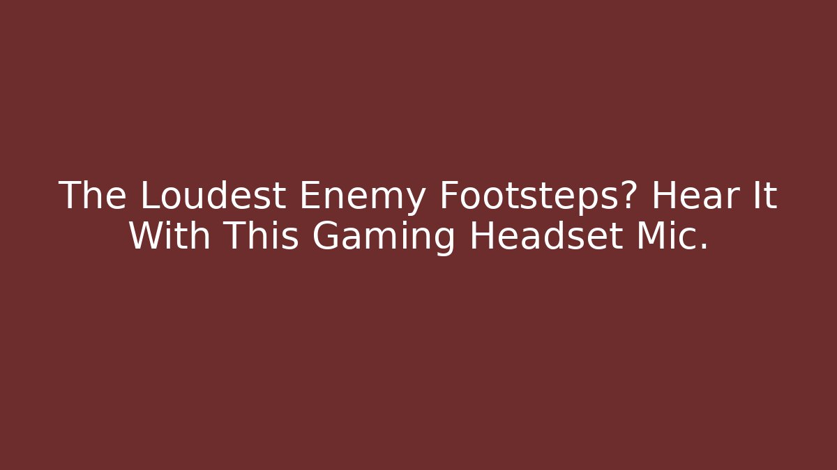 The Loudest Enemy Footsteps? Hear It With This Gaming Headset Mic.