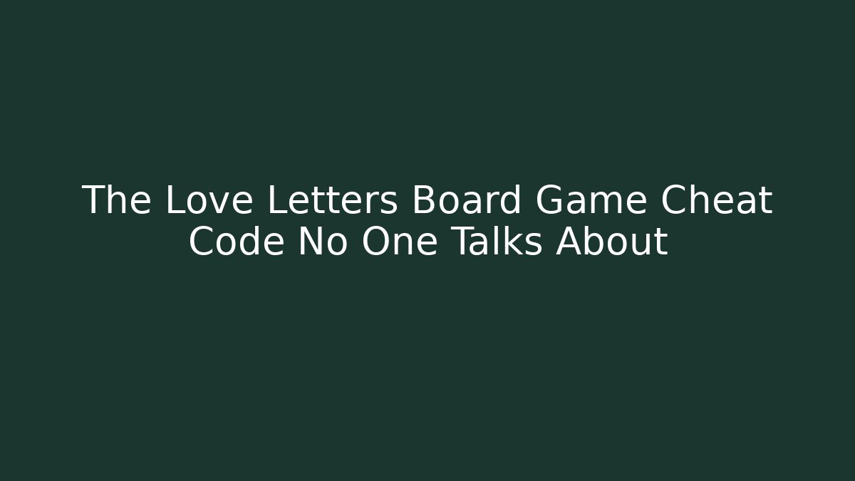 The Love Letters Board Game Cheat Code No One Talks About