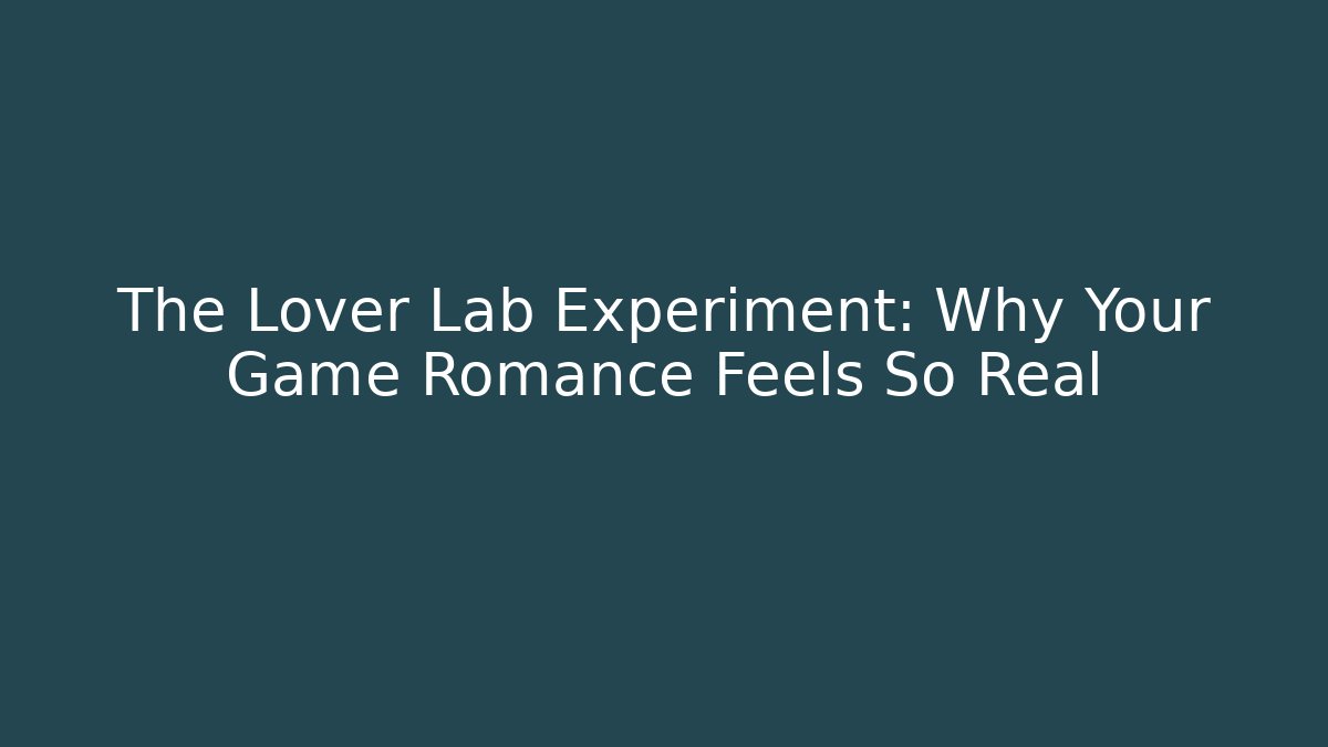 The Lover Lab Experiment: Why Your Game Romance Feels So Real