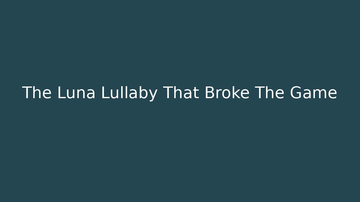 The Luna Lullaby That Broke The Game - Critter Realm