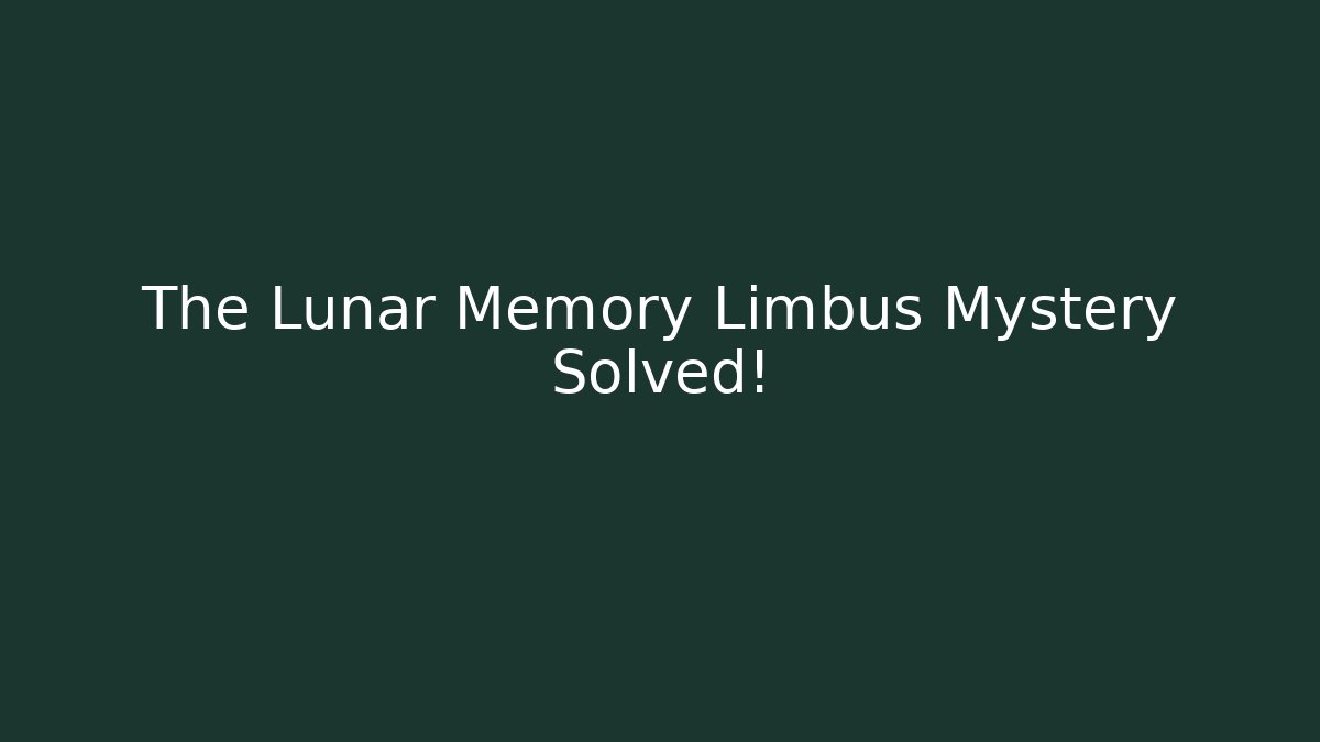 The Lunar Memory Limbus Mystery Solved!