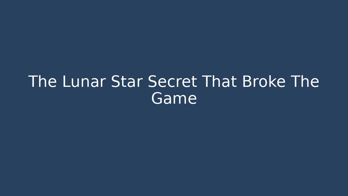 The Lunar Star Secret That Broke The Game