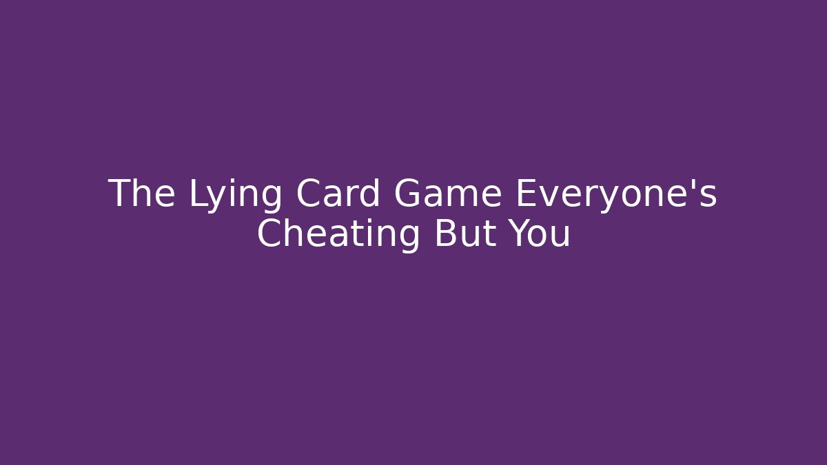 The Lying Card Game Everyone's Cheating But You - Critter Realm