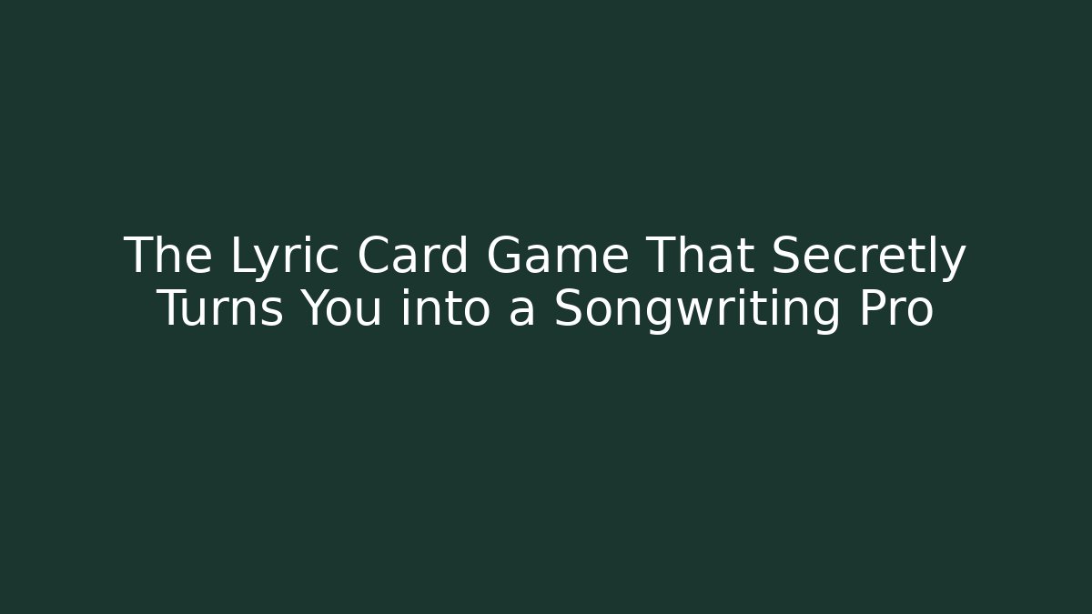 The Lyric Card Game That Secretly Turns You into a Songwriting Pro