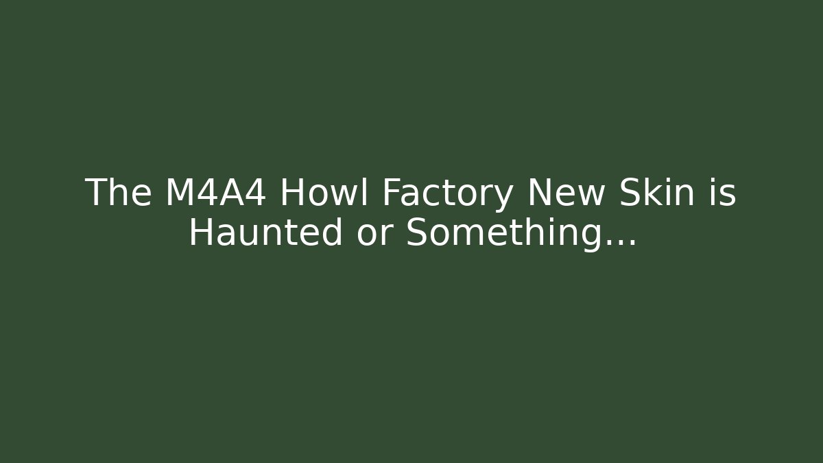 The M4A4 Howl Factory New Skin is Haunted or Something…