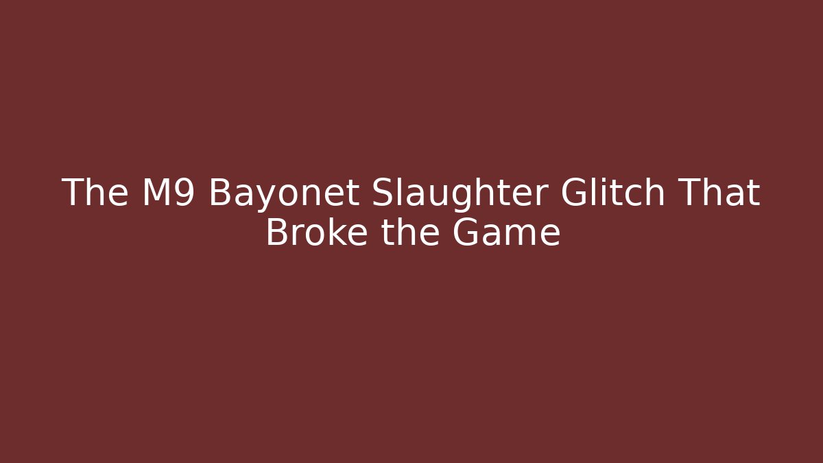 The M9 Bayonet Slaughter Glitch That Broke the Game