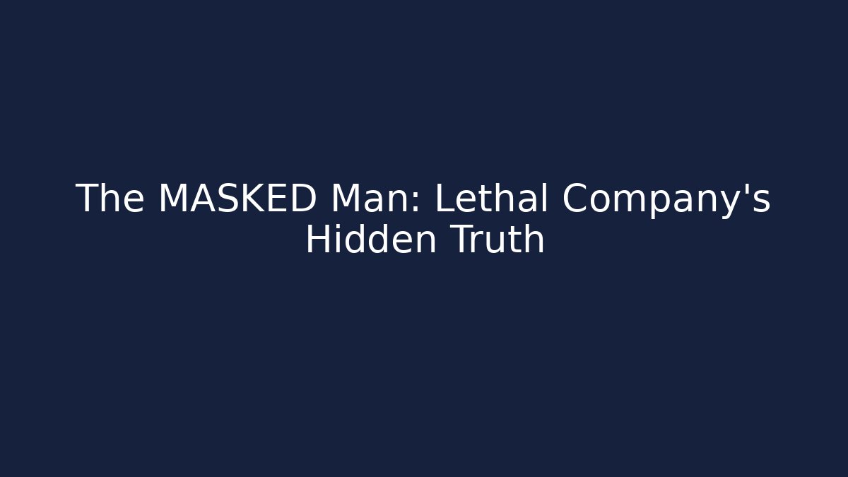 The MASKED Man: Lethal Company's Hidden Truth