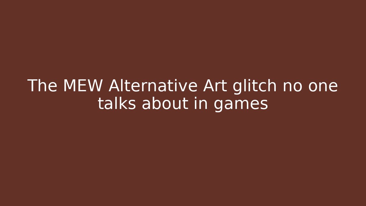 The MEW Alternative Art glitch no one talks about in games