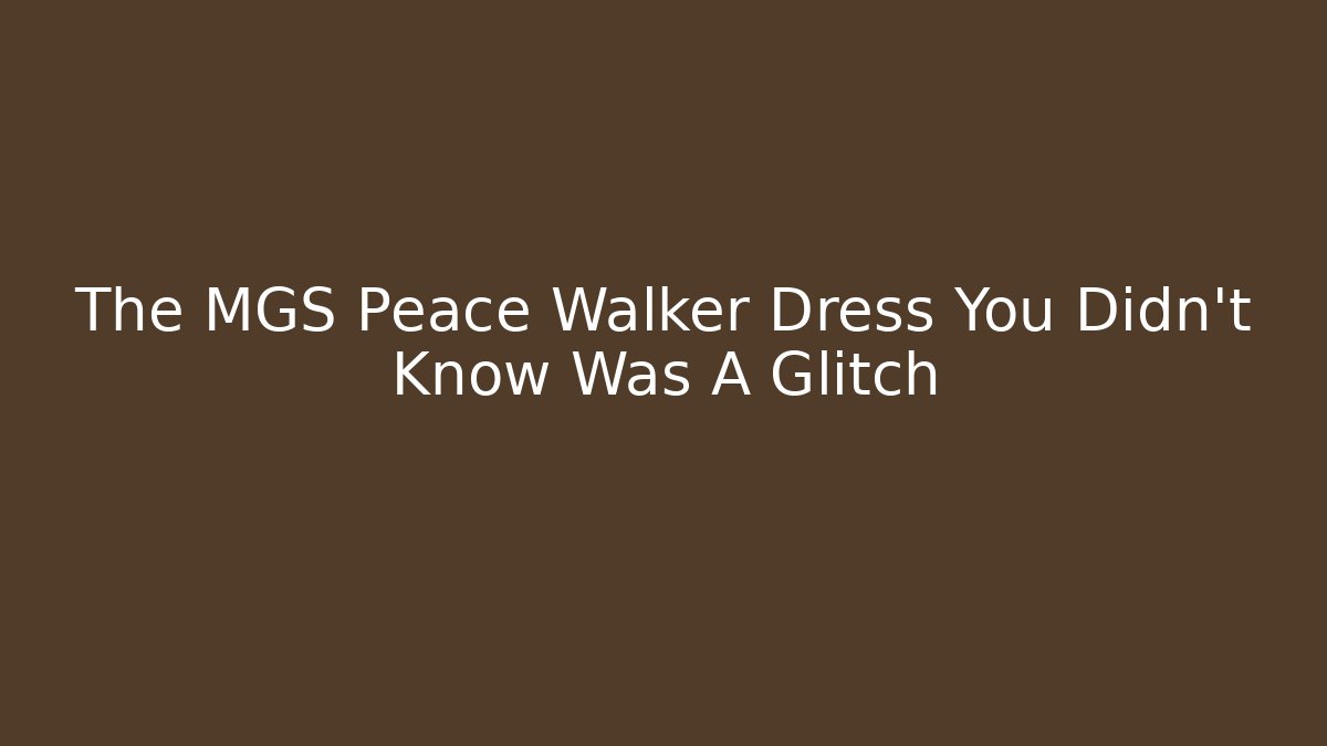 The MGS Peace Walker Dress You Didn't Know Was A Glitch