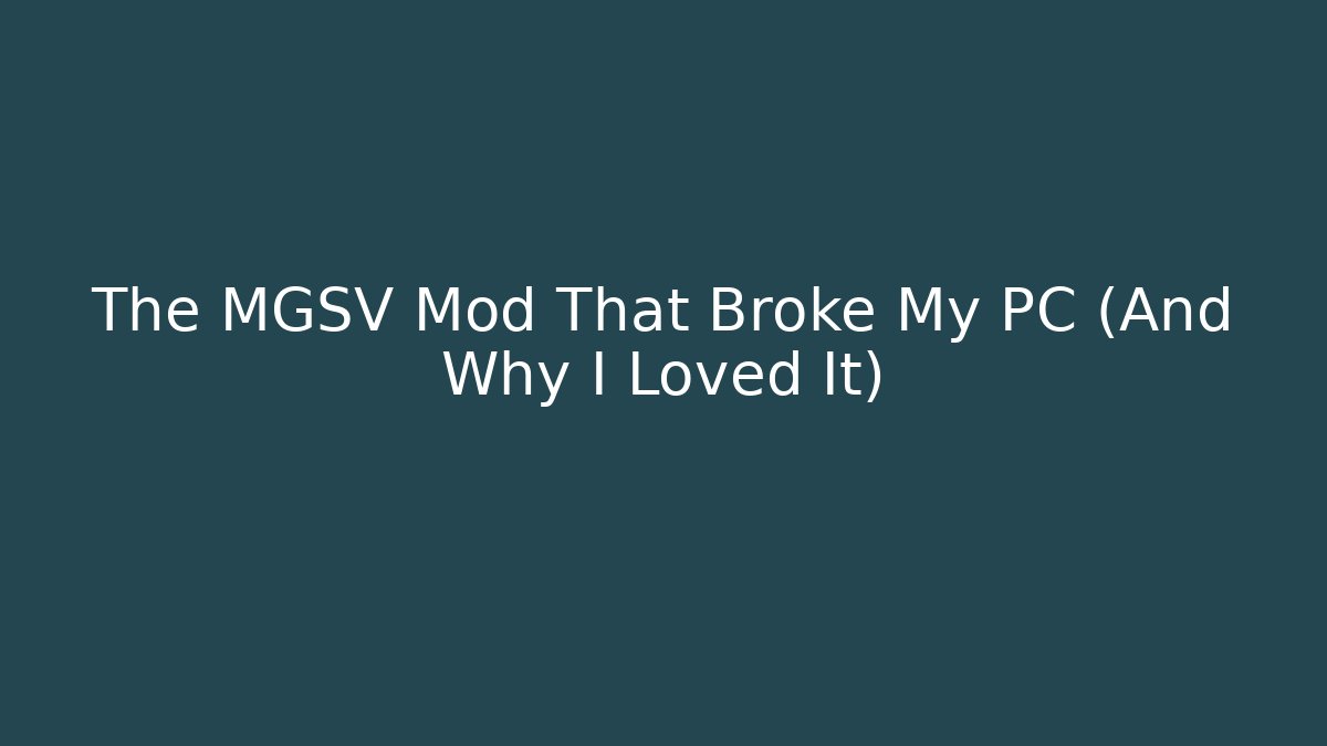 The MGSV Mod That Broke My PC (And Why I Loved It)