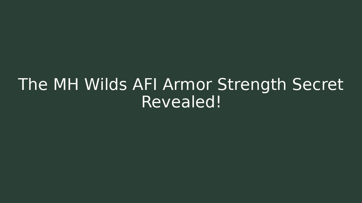 The MH Wilds AFI Armor Strength Secret Revealed!