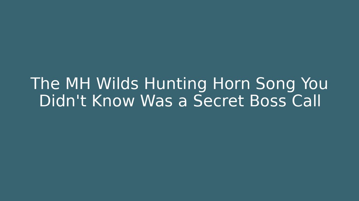 The MH Wilds Hunting Horn Song You Didn’t Know Was a Secret Boss Call
