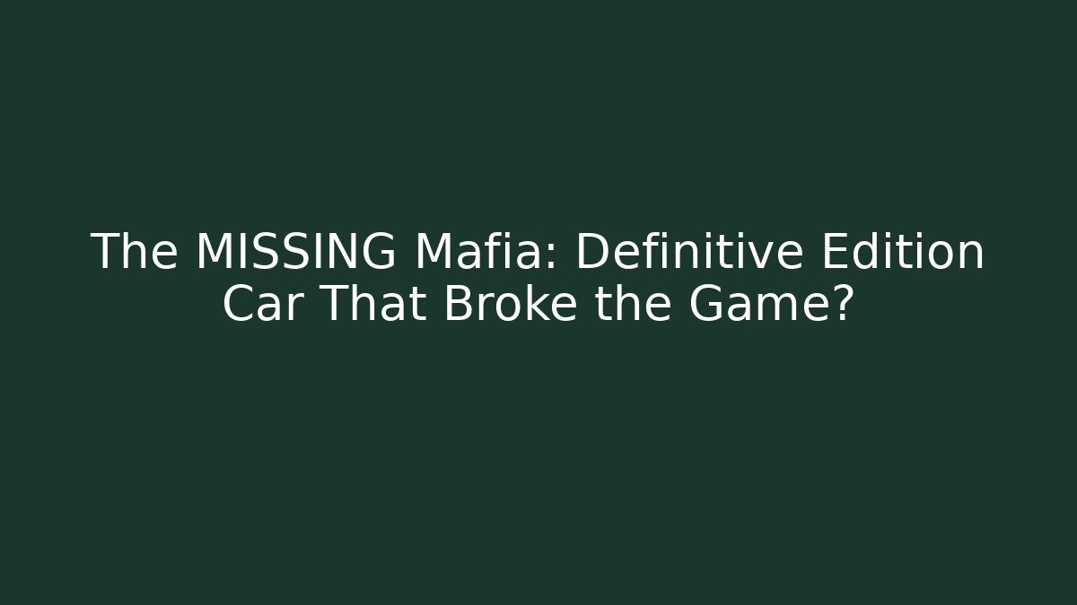 The MISSING Mafia: Definitive Edition Car That Broke the Game?