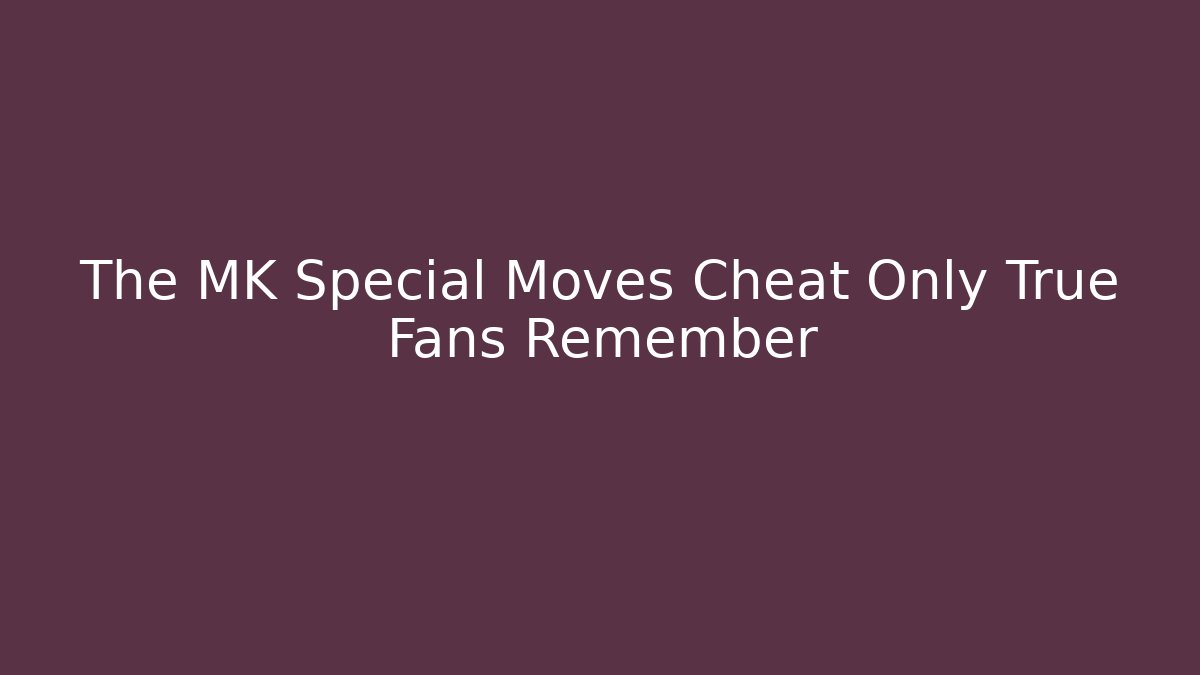 The MK Special Moves Cheat Only True Fans Remember