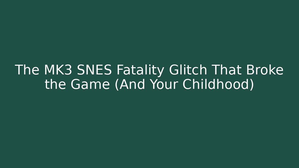 The MK3 SNES Fatality Glitch That Broke the Game (And Your Childhood)