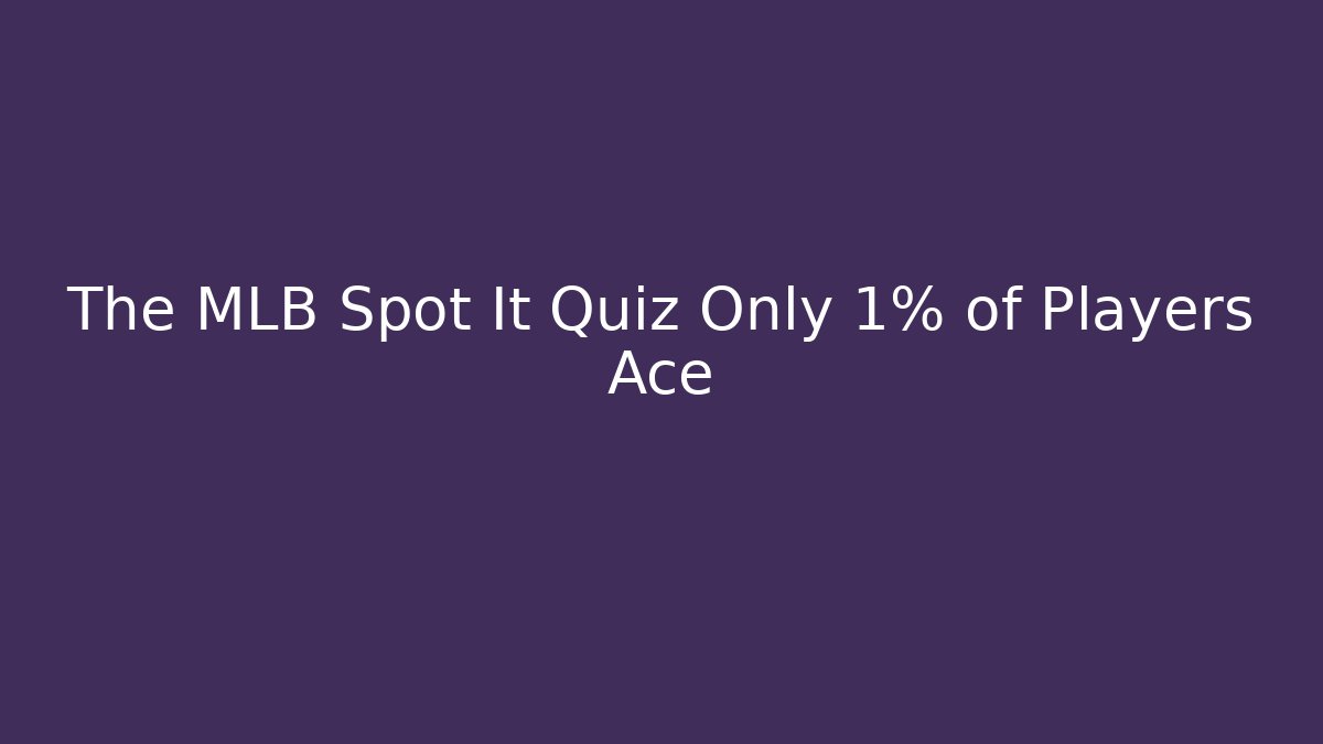 The MLB Spot It Quiz Only 1% of Players Ace