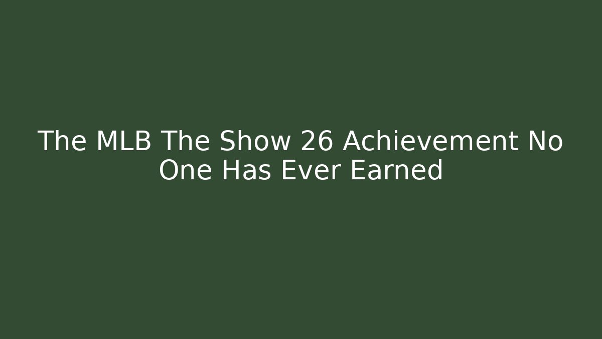 The MLB The Show 26 Achievement No One Has Ever Earned