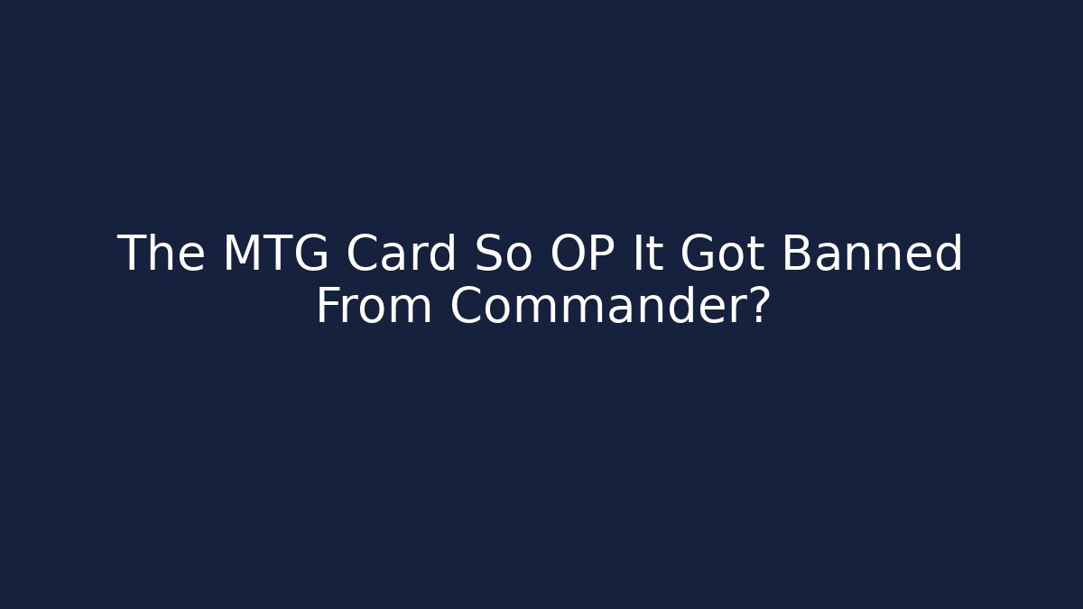 The MTG Card So OP It Got Banned From Commander? - Critter Realm