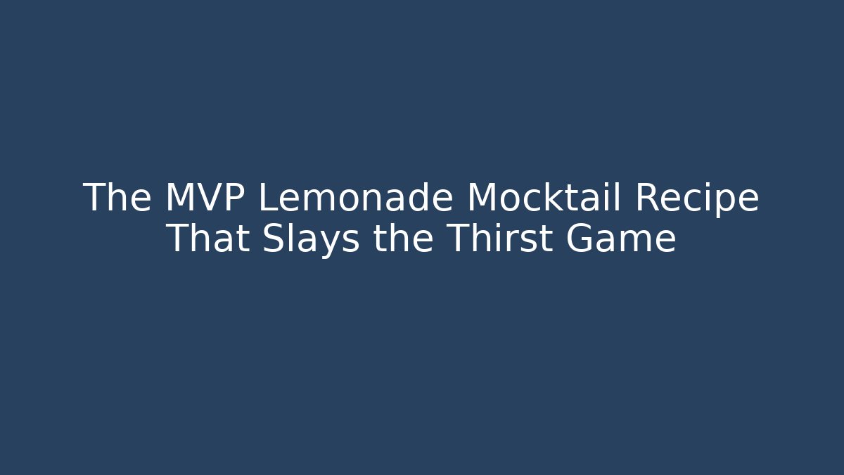 The MVP Lemonade Mocktail Recipe That Slays the Thirst Game - Critter Realm