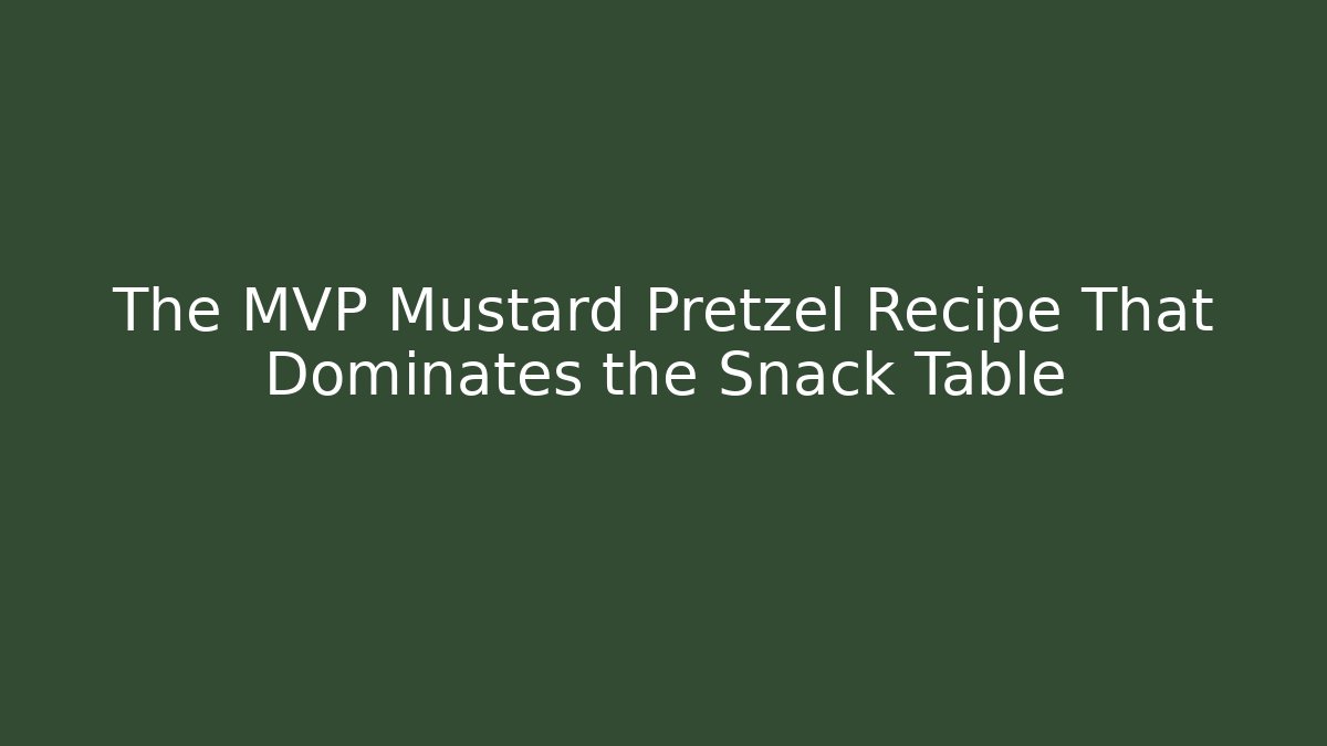 The MVP Mustard Pretzel Recipe That Dominates the Snack Table