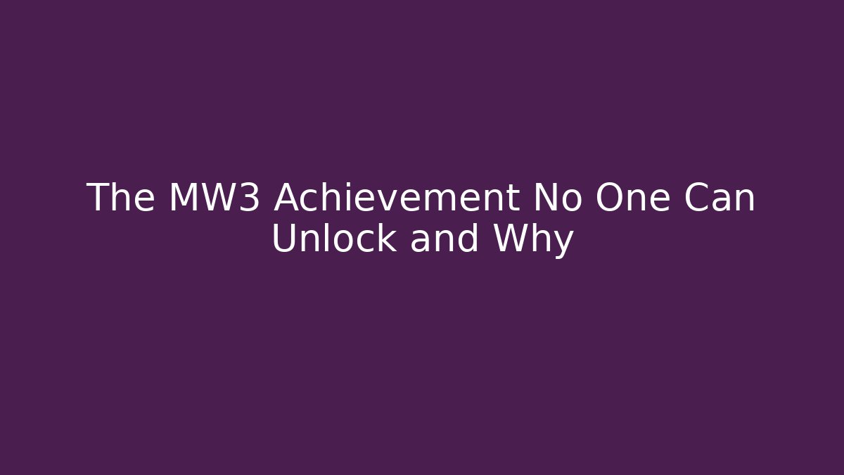 The MW3 Achievement No One Can Unlock and Why