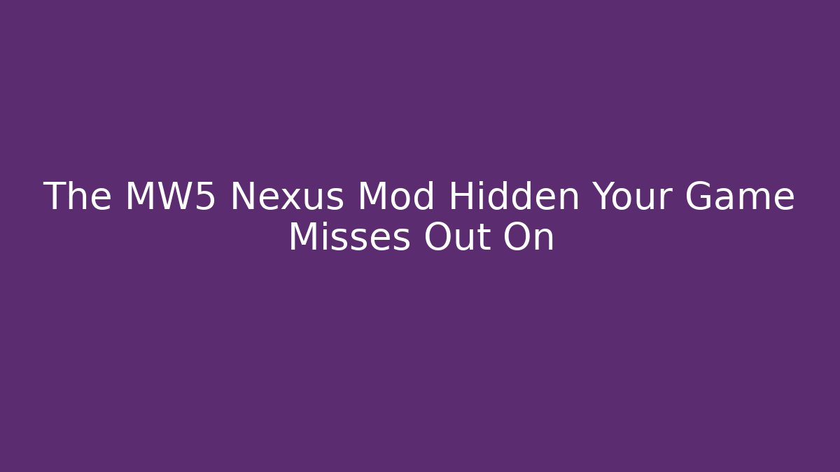 The MW5 Nexus Mod Hidden Your Game Misses Out On