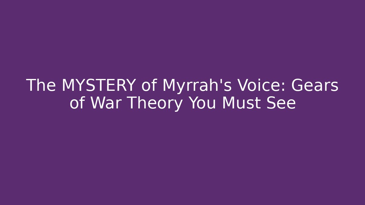 The MYSTERY of Myrrah’s Voice: Gears of War Theory You Must See