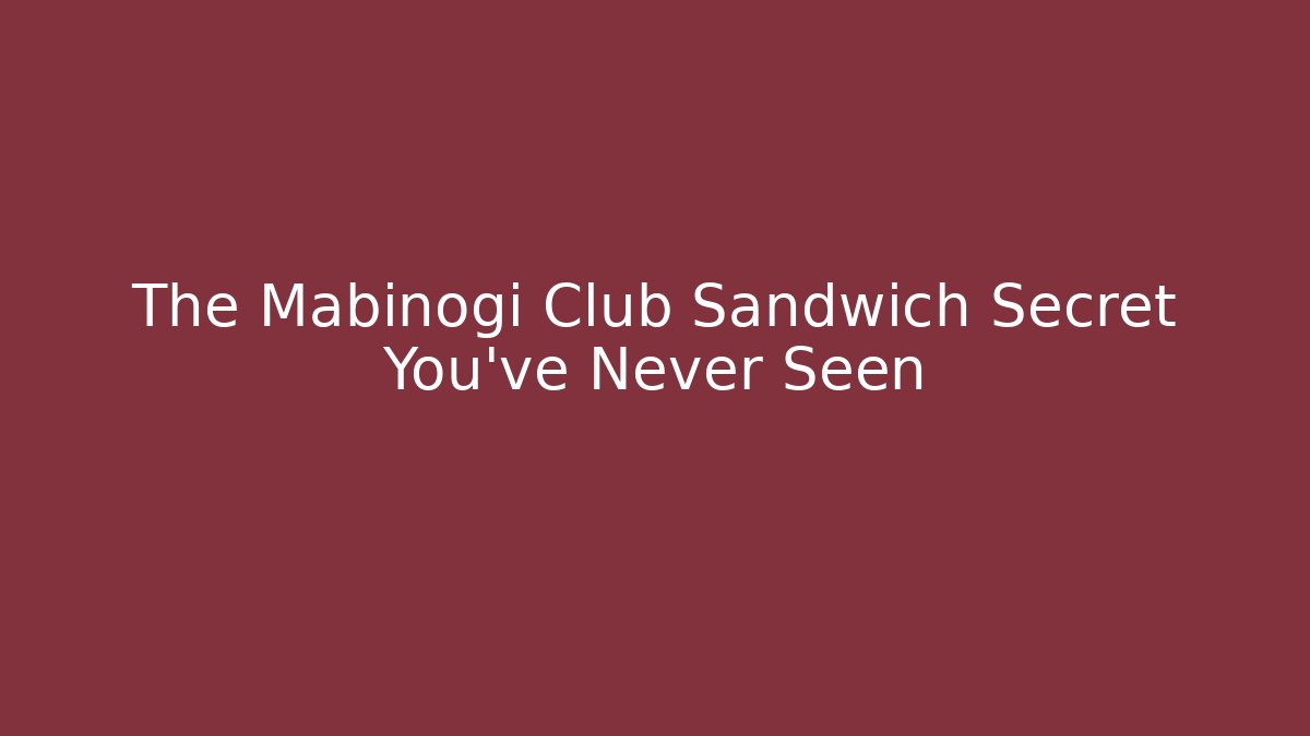 The Mabinogi Club Sandwich Secret You've Never Seen