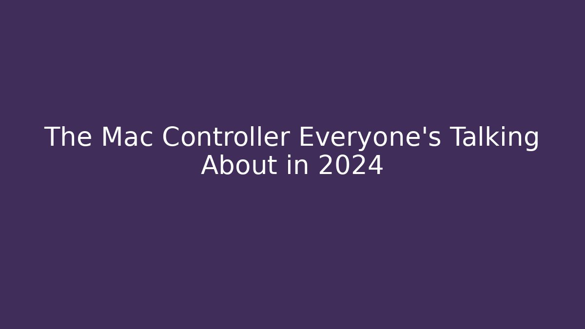 The Mac Controller Everyone's Talking About in 2024 - Critter Realm