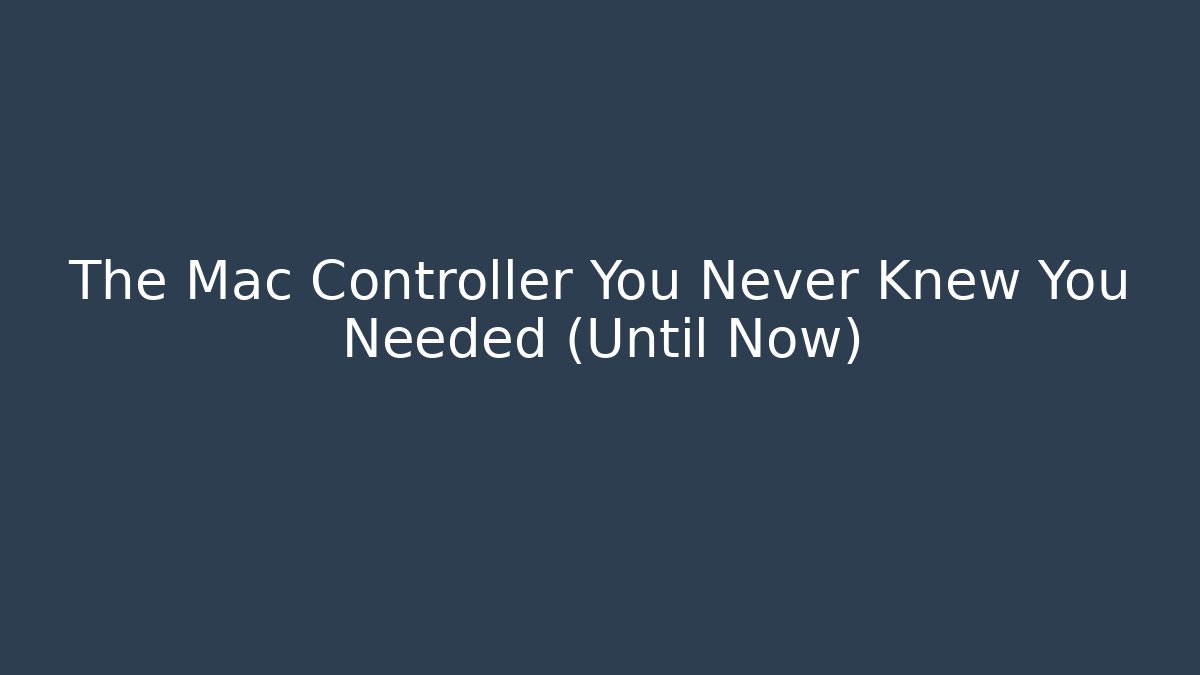 The Mac Controller You Never Knew You Needed (Until Now) - Critter Realm