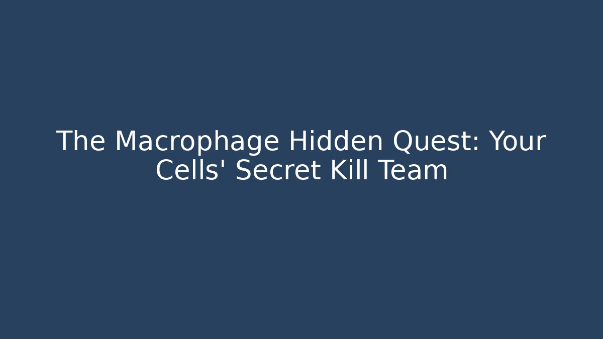 The Macrophage Hidden Quest: Your Cells’ Secret Kill Team