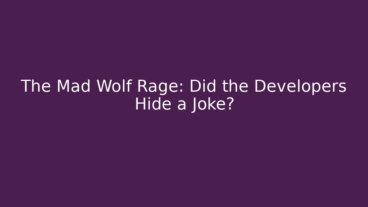 The Mad Wolf Rage: Did the Developers Hide a Joke?