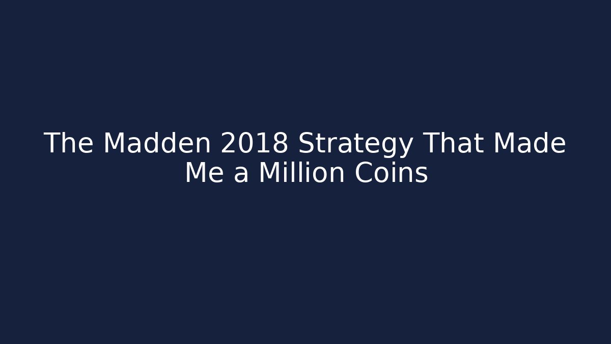 The Madden 2018 Strategy That Made Me a Million Coins