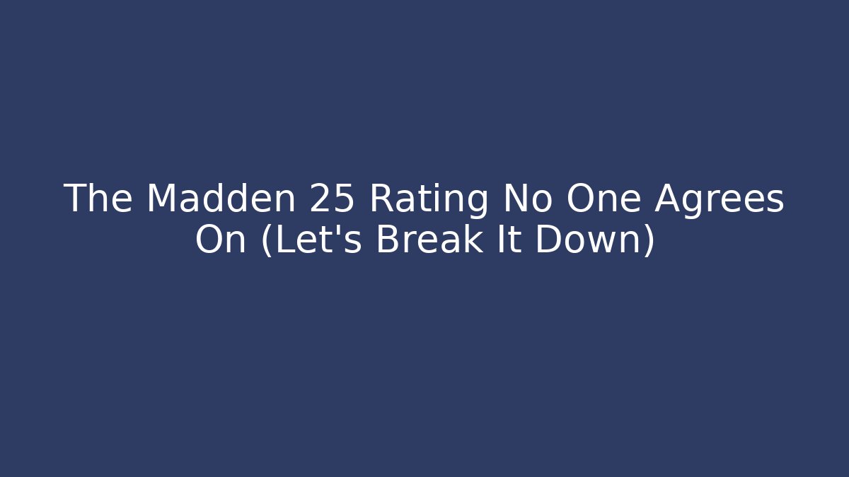 The Madden 25 Rating No One Agrees On (Let's Break It Down)