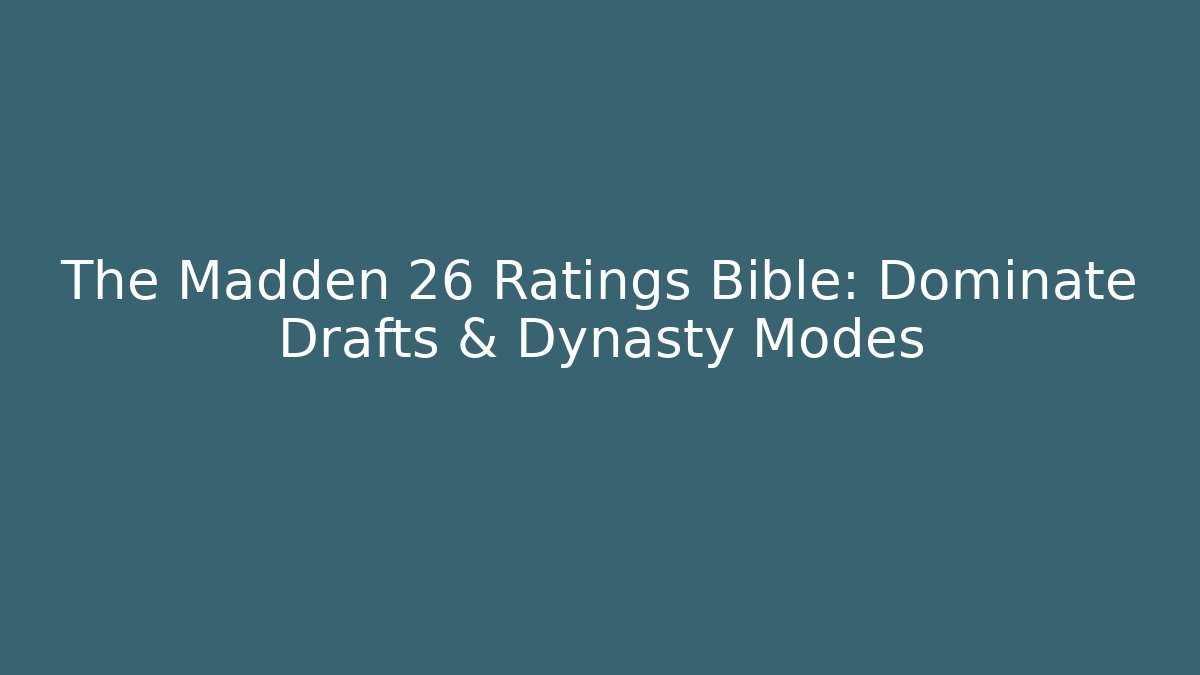 The Madden 26 Ratings Bible: Dominate Drafts & Dynasty Modes