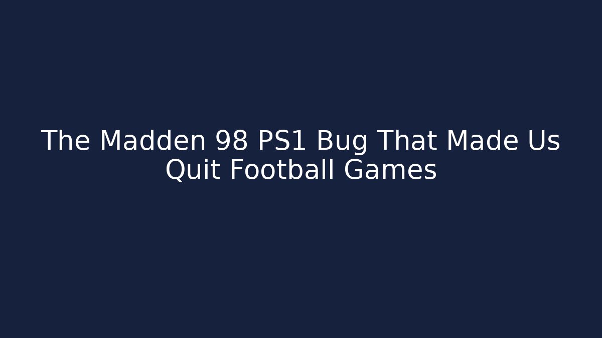 The Madden 98 PS1 Bug That Made Us Quit Football Games